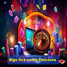 bigo live como funciona